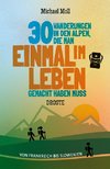 30 Wanderungen in den Alpen, die man einmal im Leben gemacht haben muss