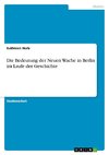 Die Bedeutung der Neuen Wache in Berlin im Laufe der Geschichte