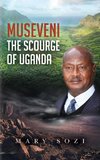 Museventi the Scourge of Uganda