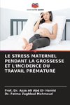 LE STRESS MATERNEL PENDANT LA GROSSESSE ET L'INCIDENCE DU TRAVAIL PRÉMATURÉ