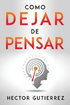 COMO DEJAR DE PENSAR