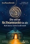 Die weise Schamanin in dir- Rufe deine Seelenkraft wach