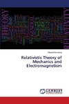 Relativistic Theory of Mechanics and Electromagnetism