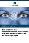 Die Dienste des Internationalen Hilfswerks für das palästinensische Flüchtlingslager