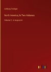 North America; In Two Volumes