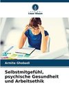 Selbstmitgefühl, psychische Gesundheit und Arbeitsethik