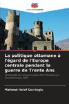 La politique ottomane à l'égard de l'Europe centrale pendant la guerre de Trente Ans