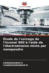 Étude de l'usinage de l'Inconel 800 à l'aide de l'électroérosion mixte par nanopoudre