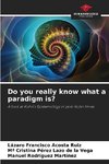 Do you really know what a paradigm is?