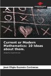 Current or Modern Mathematics: 10 Ideas about them.