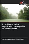 Il problema della regalità in tre tragedie di Shakespeare