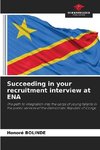 Succeeding in your recruitment interview at ENA