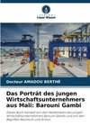 Das Porträt des jungen Wirtschaftsunternehmers aus Mali: Barouni Gambi