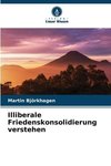 Illiberale Friedenskonsolidierung verstehen