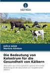 Die Bedeutung von Kolostrum für die Gesundheit von Kälbern