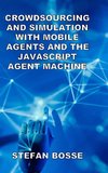 Crowdsourcing and Simulation with Mobile Agents and the JavaScript Agent Machine