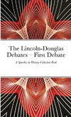 The Lincoln-Douglas Debates - First Debate