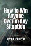 How to Win Anyone Over in Any Situation