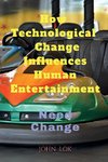 How Technological  change Influences Human Entertainment