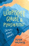 Utopischer Glaube und Plausibilität