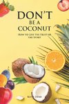 DON'T BE A COCONUT