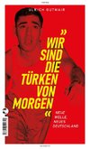 Wir sind die Türken von morgen