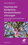 Hypnose bei Borderline-Persönlichkeitsstörungen (Leben Lernen, Bd. 340)