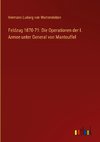 Feldzug 1870-71: Die Operationen der I. Armee unter General von Manteuffel