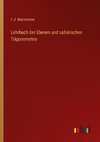 Lehrbuch der Ebenen und sphärischen Trigonometrie