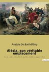 Alésia, son véritable emplacement