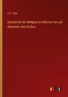 Geschichte der Religion im Altertum bis auf Alexander den Großen