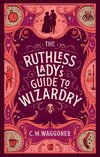 The Ruthless Lady's Guide to Wizardry