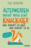 Älter werden macht mich knackiger - mal knackt es hier, mal knackt es da