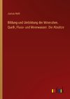 Bildung und Umbildung der Mineralien. Quell-, Fluss- und Meerwasser. Die Absätze