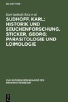 Sudhoff, Karl: Historik und Seuchenforschung. Sticker, Georg: Parasitologie und Loimologie