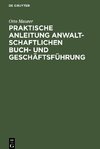 Praktische Anleitung anwaltschaftlichen Buch- und Geschäftsführung