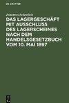 Das Lagergeschäft mit Ausschluss des Lagerscheines nach dem Handelsgesetzbuch vom 10. Mai 1897