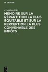 Mémoire sur la répartition la plus équitable et sur la perception la plus convenable des impôts