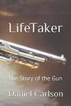 Life Taker     The Story of the Gun