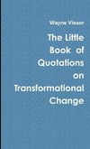 The Little Book  of Quotations on  Transformational Change