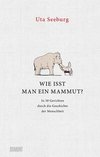 Wie isst man ein Mammut?