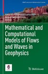 Mathematical and Computational Models of Flows and Waves in Geophysics