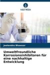 Umweltfreundliche Korrosionsinhibitoren für eine nachhaltige Entwicklung