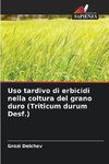 Uso tardivo di erbicidi nella coltura del grano duro (Triticum durum Desf.)