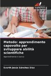 Metodo: apprendimento capovolto per sviluppare abilità scientifiche