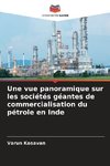 Une vue panoramique sur les sociétés géantes de commercialisation du pétrole en Inde