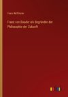 Franz von Baader als Begründer der Philosophie der Zukunft