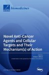 Novel Anti-Cancer Agents and Cellular Targets and Their Mechanism(s) of Action