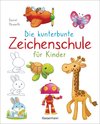 Die kunterbunte Zeichenschule für Kinder. Ab 4 Jahren