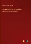 An Examination of the Methods of Performing Public Worship